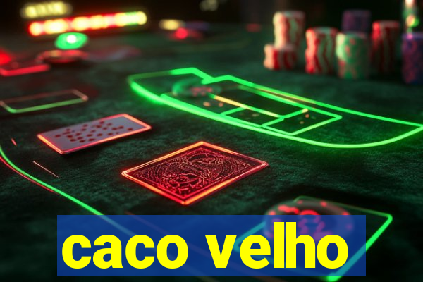 caco velho